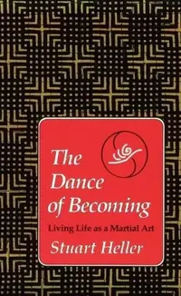 The Dance of Becoming: Living Life as a Martial Art — photo 2