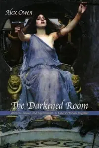 The Darkened Room: Women, Power, and Spiritualism in Late Victorian England — photo 2