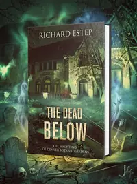 The Dead Below: The Haunting of Denver Botanic Gardens Estep, Richard — photo 1