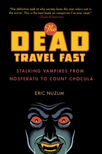 The Dead Travel Fast: Stalking Vampires from Nosferatu to Count Chocula