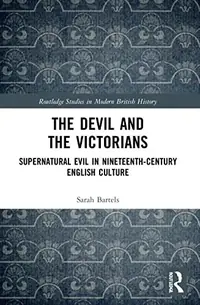 The Devil and the Victorians: Supernatural Evil in Nineteenth-Century English Culture Bartels, Sarah — photo 2