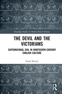 The Devil and the Victorians: Supernatural Evil in Nineteenth-Century English Culture Bartels, Sarah — photo 2