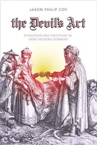 The Devil's Art: Divination and Discipline in Early Modern Germany Coy, Jason P — photo 2