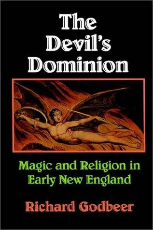 The Devil's Dominion: Magic and Religion in Early New England (Revised)