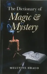 The Dictionary of Magic and Mystery: The Definitive Guide to the Mysterious, the Magical and the Supernatural — photo 2