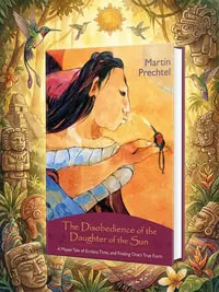 The Disobedience of the Daughter of the Sun: A Mayan Tale of Ecstasy, Time, and Finding One's True Form — photo 1