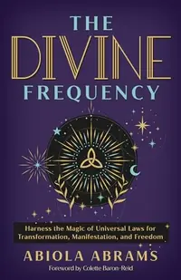 The Divine Frequency: Harness the Magic of Universal Laws for Transformation, Manifestation, and Freedom — photo 2
