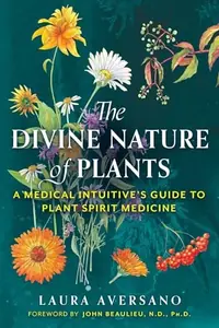 The Divine Nature of Plants: A Medical Intuitive's Guide to Plant Spirit Medicine (Edition, New) — photo 2