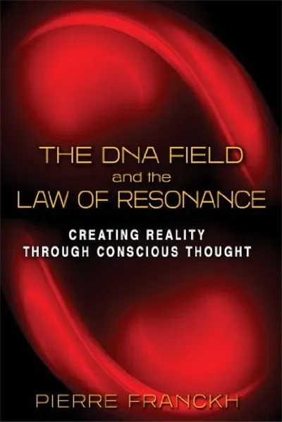 The DNA Field and the Law of Resonance: Creating Reality Through Conscious Thought — dewey-131