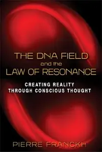 The DNA Field and the Law of Resonance: Creating Reality Through Conscious Thought — photo 2