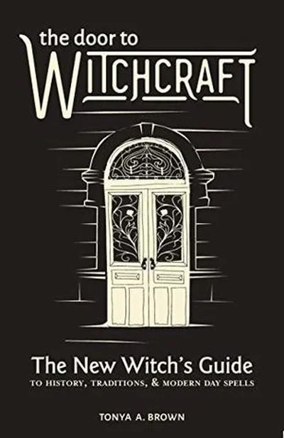 The Door to Witchcraft: A New Witch's Guide to History, Traditions, and Modern-Day Spells