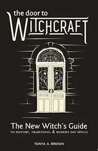 The Door to Witchcraft: A New Witch's Guide to History, Traditions, and Modern-Day Spells — photo 2
