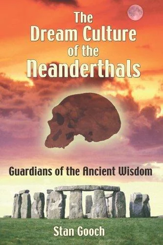 The Dream Culture of the Neanderthals: Guardians of the Ancient Wisdom (Original)