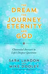 The Dream, the Journey, Eternity, and God: Channeled Answers to Life's Deepest Questions — photo 2