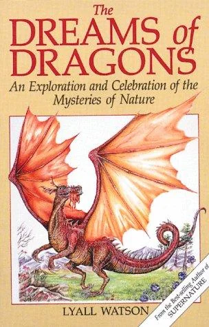 The Dreams of Dragons: An Exploration and Celebration of the Mysteries of Nature (Original)