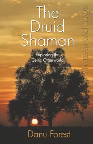 The Druid Shaman: Exploring the Celtic Otherworld Forest, Danu