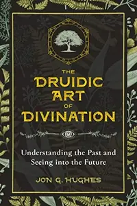 The Druidic Art of Divination: Understanding the Past and Seeing Into the Future — photo 2