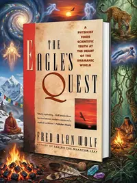 The Eagle's Quest: A Physicist Finds the Scientific Truth at the Heart of the Shamanic World — photo 1