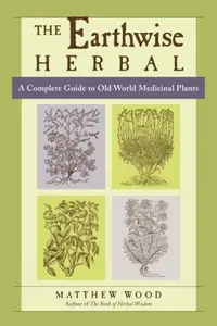 The Earthwise Herbal, Volume I: A Complete Guide to Old World Medicinal Plants — photo 2