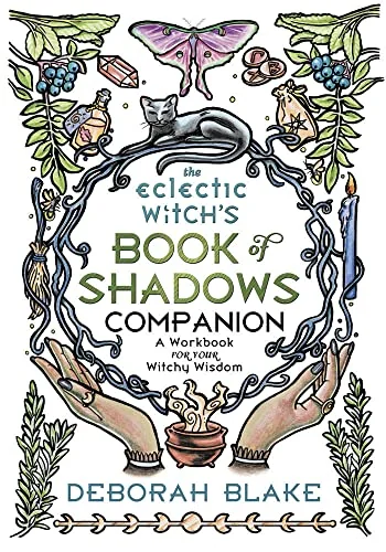 The Eclectic Witch's Book of Shadows Companion: A Workbook for Your Witchy Wisdom Blake, Deborah