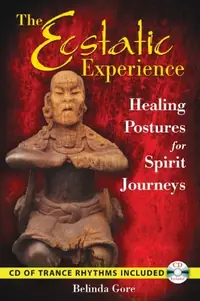 The Ecstatic Experience: Healing Postures for Spirit Journeys [With CD (Audio)] — photo 2