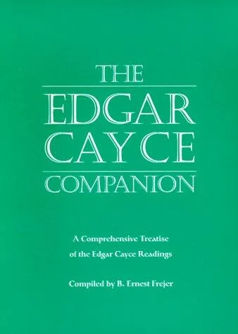 The Edgar Cayce Companion: A Comprehensive Treatise of the Edgar Cayce Readings