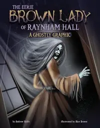 The Eerie Brown Lady of Raynham Hall: A Ghostly Graphic Wolfe, Andrew — photo 2
