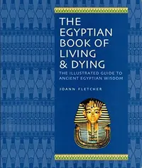 The Egyptian Book of Living & Dying: The Illustrated Guide to Ancient Egyptian Wisdom (Revised) — photo 2