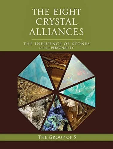 The Eight Crystal Alliances: The Influence of Stones on the Personality The Group of 5