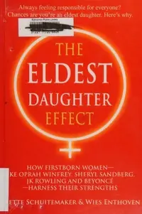 The Eldest Daughter Effect: How Firstborn Women - Like Oprah Winfrey, Sheryl Sandberg, Jk Rowling and Beyoncé - Harness Their Strengths — photo 2