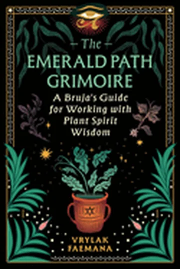 The Emerald Path Grimoire: A Bruja's Guide for Working with Plant Spirit Wisdom