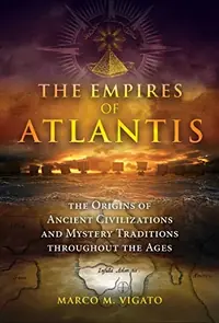 The Empires of Atlantis: The Origins of Ancient Civilizations and Mystery Traditions Throughout the Ages — photo 2
