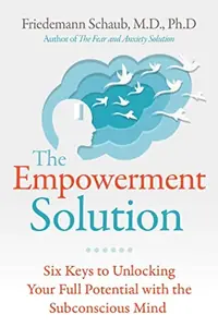 The Empowerment Solution: Six Keys to Unlocking Your Full Potential with the Subconscious Mind — photo 2