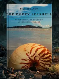 The Empty Seashell: Witchcraft and Doubt on an Indonesian Island — photo 1