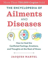 The Encyclopedia of Ailments and Diseases: How to Heal the Conflicted Feelings, Emotions, and Thoughts at the Root of Illness (Edition, New of the Complet — photo 2