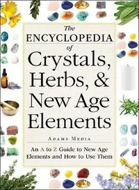 The Encyclopedia of Crystals, Herbs, and New Age Elements: An A to Z Guide to New Age Elements and How to Use Them — photo 2