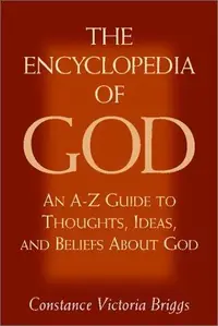 The Encyclopedia of God: An A-Z Guide to Thoughts, Ideas, and Beliefs about God — photo 2