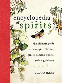 The Encyclopedia of Spirits: The Ultimate Guide to the Magic of Fairies, Genies, Demons, Ghosts, Gods and Goddesses Illes, Judika — photo 2