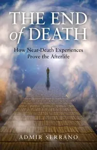 The End of Death: How Near-Death Experiences Prove the Afterlife — photo 2