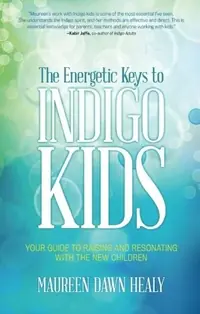 The Energetic Keys to Indigo Kids: Your Guide to Raising and Resonating with the New Children — photo 2