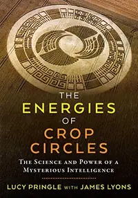 The Energies of Crop Circles: The Science and Power of a Mysterious Intelligence — photo 2