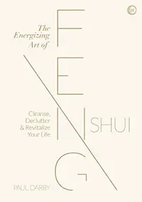 The Energizing Art of Feng Shui: Cleanse, Declutter and Revitalize Your Life — photo 2