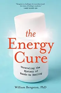 The Energy Cure: Unraveling the Mystery of Hands-On Healing — photo 2