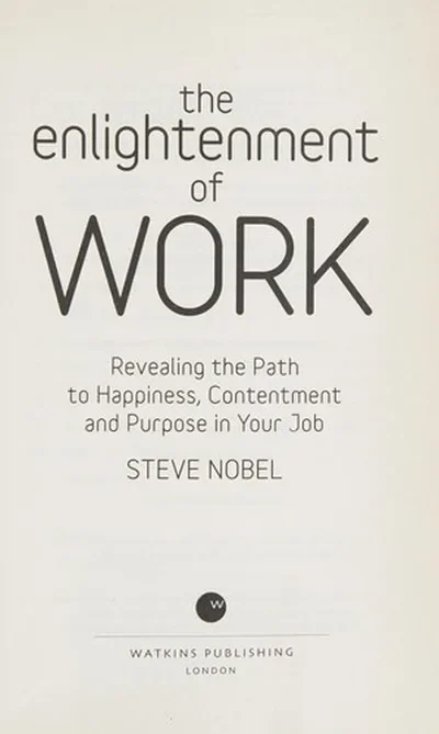 The Enlightenment of Work: Revealing the Path to Happiness, Contentment and Purpose in Your Job