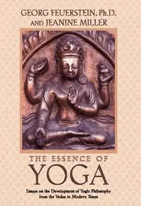 The Essence of Yoga: Essays on the Development of Yogic Philosophy from the Vedas to Modern Times — photo 2