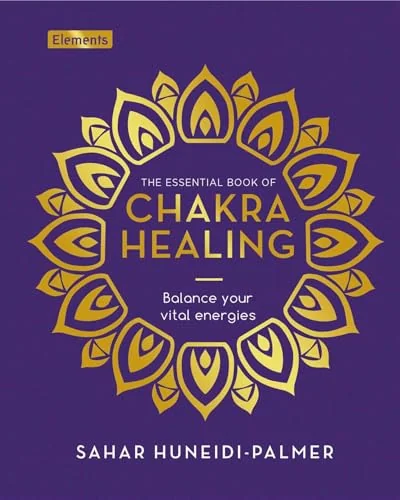 The Essential Book of Chakra Healing: Balance Your Vital Energies Palmer, Sahar Huneidi