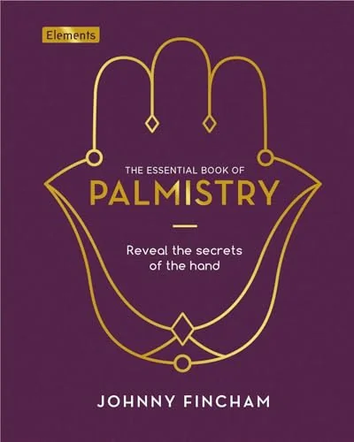 The Essential Book of Palmistry: Reveal the Secrets of the Hand Fincham, Johnny