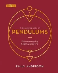 The Essential Book of Pendulums: Divine Everyday Healing Answers Anderson, Emily — photo 2