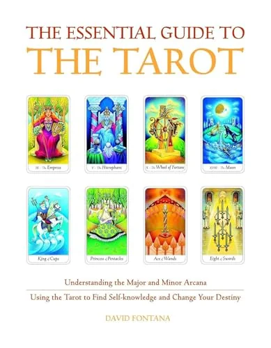 The Essential Guide to the Tarot: Understanding the Major and Minor Arcana - Using the Tarot the Find Self-Knowledge and Change Your Destiny Fontana, David
