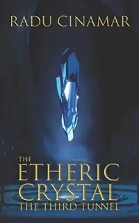 The Etheric Crystal: The Third Tunnel Radu Cinamar — photo 2